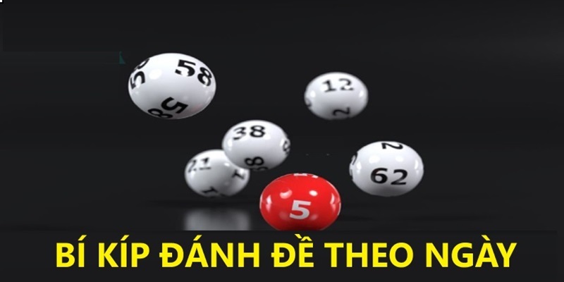 Bí kíp đánh đề theo ngày hiệu quả nhất